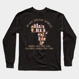 In My Dream World Books Are Free Long Sleeve T-Shirt